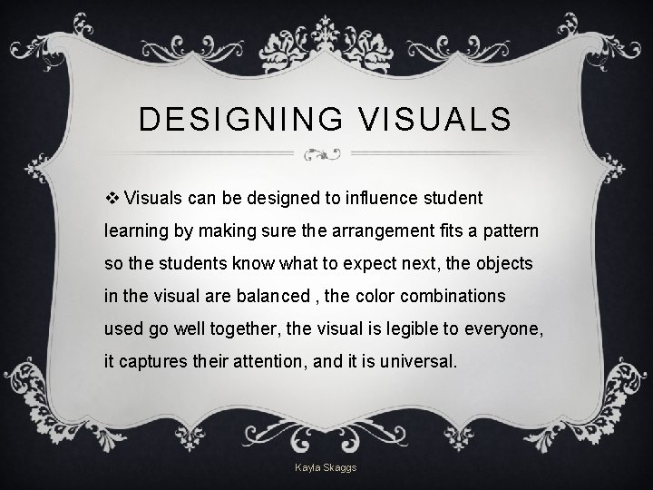 DESIGNING VISUALS v Visuals can be designed to influence student learning by making sure
