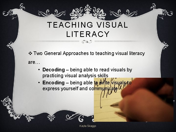 TEACHING VISUAL LITERACY v Two General Approaches to teaching visual literacy are… • Decoding