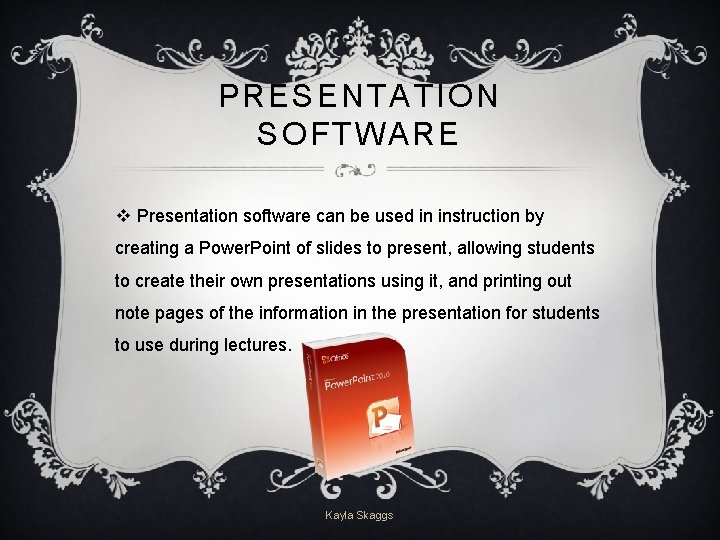 PRESENTATION SOFTWARE v Presentation software can be used in instruction by creating a Power.