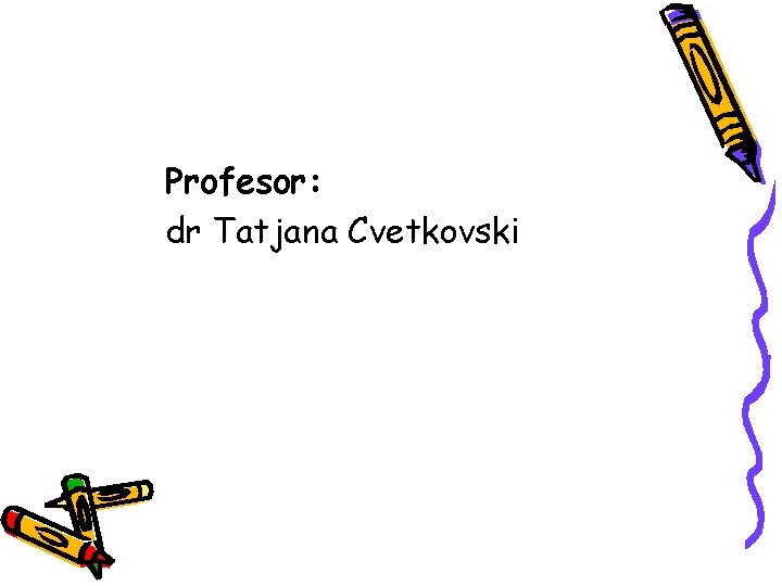 Profesor: dr Tatjana Cvetkovski 