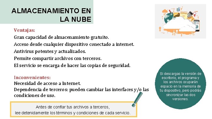 ALMACENAMIENTO EN LA NUBE Ventajas: Gran capacidad de almacenamiento gratuito. Acceso desde cualquier dispositivo