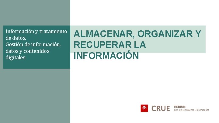 Información y tratamiento de datos. Gestión de información, datos y contenidos digitales ALMACENAR, ORGANIZAR
