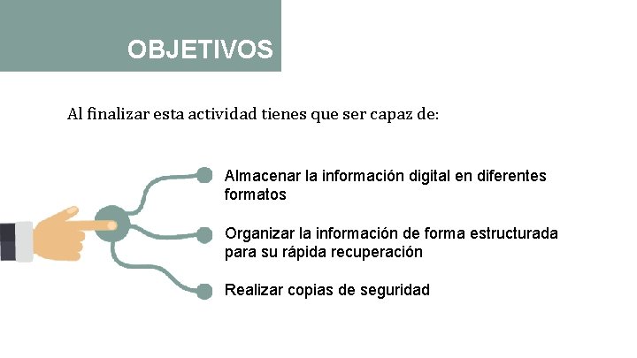 OBJETIVOS Al finalizar esta actividad tienes que ser capaz de: Almacenar la información digital
