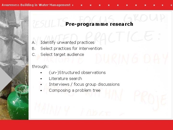 Awareness Building in Water Management Pre-programme research A. Identify unwanted practices B. Select practices