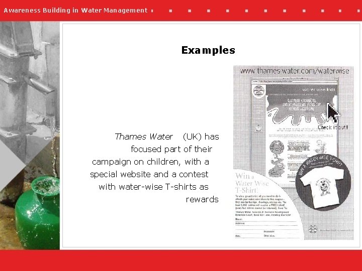 Awareness Building in Water Management Examples Thames Water (UK) has focused part of their
