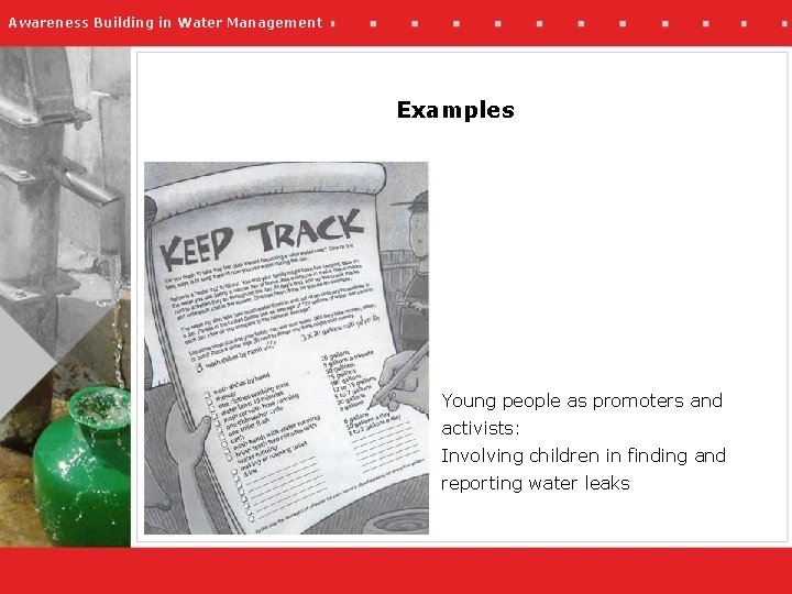 Awareness Building in Water Management Examples Young people as promoters and activists: Involving children