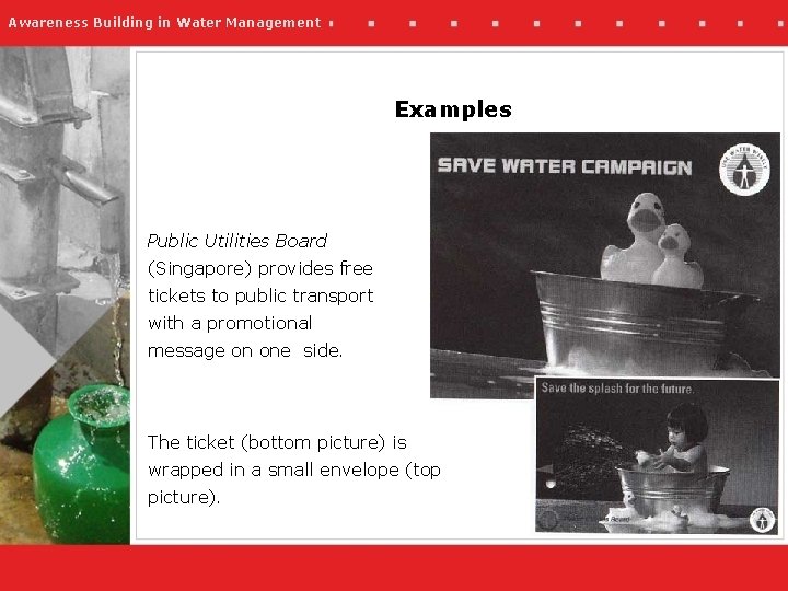 Awareness Building in Water Management Examples Public Utilities Board (Singapore) provides free tickets to