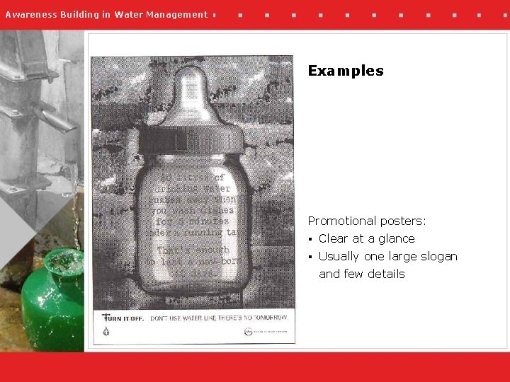 Awareness Building in Water Management Examples Promotional posters: § Clear at a glance §
