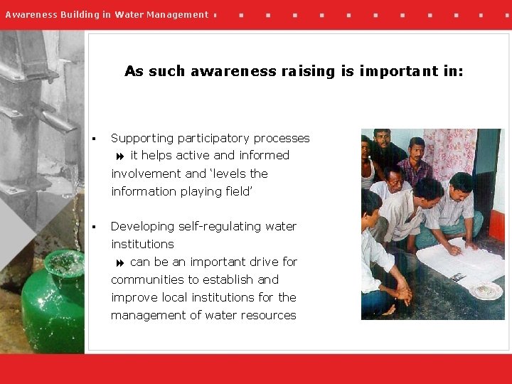 Awareness Building in Water Management As such awareness raising is important in: § Supporting
