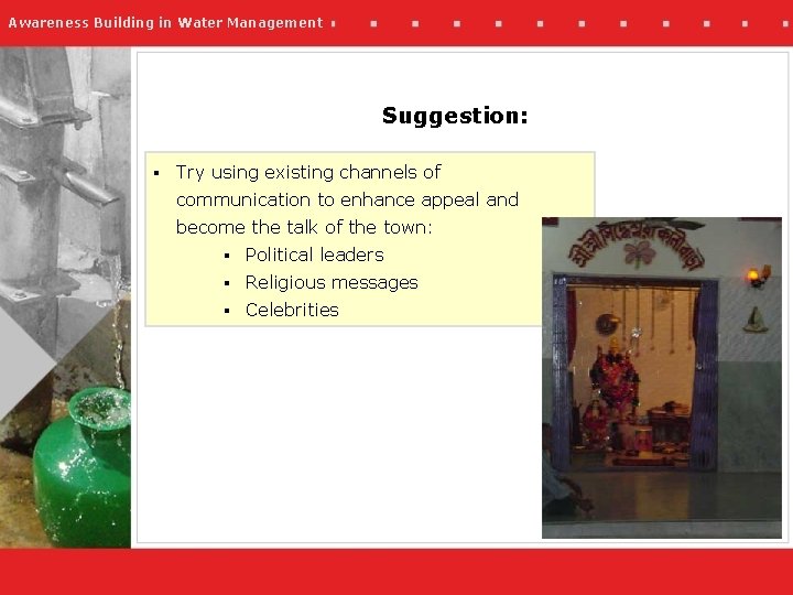 Awareness Building in Water Management Suggestion: § Try using existing channels of communication to