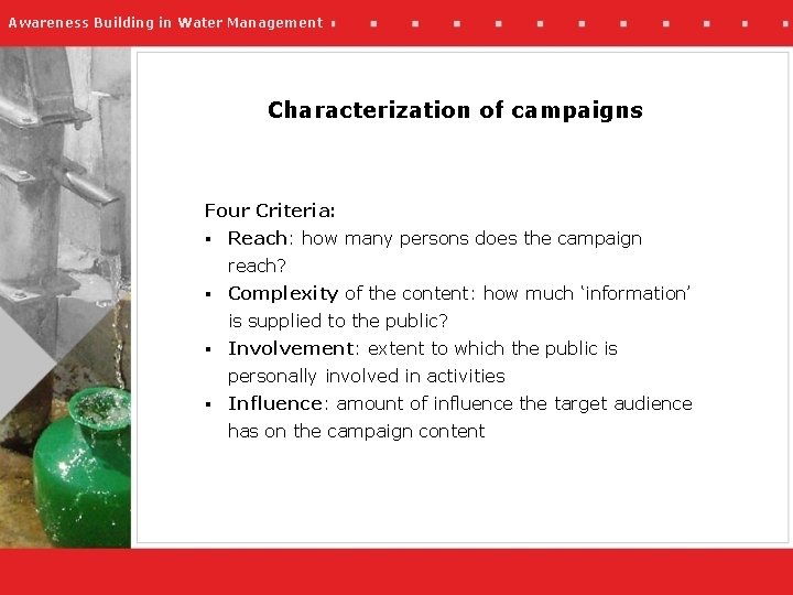 Awareness Building in Water Management Characterization of campaigns Four Criteria: § Reach: how many