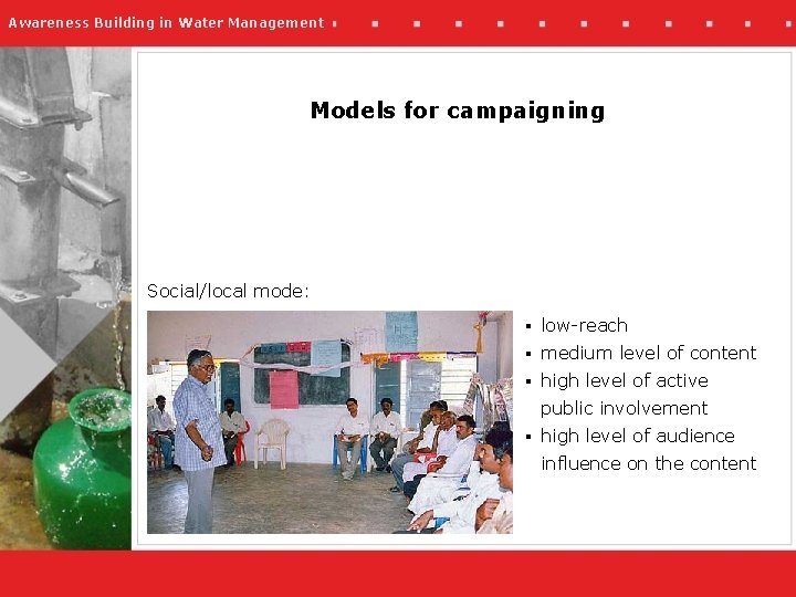 Awareness Building in Water Management Models for campaigning Social/local mode: § low-reach § medium