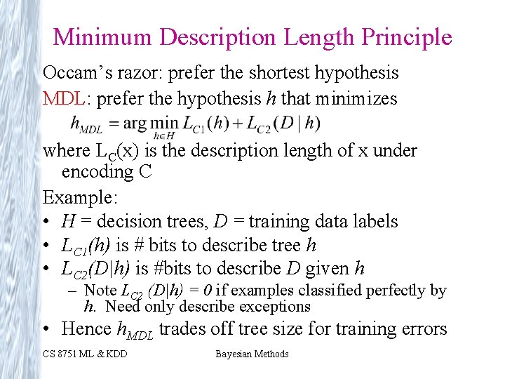 Minimum Description Length Principle Occam’s razor: prefer the shortest hypothesis MDL: prefer the hypothesis