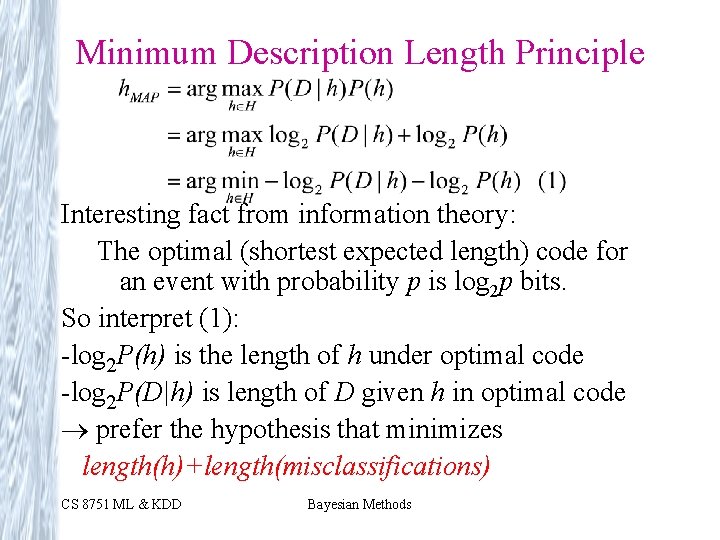 Minimum Description Length Principle Interesting fact from information theory: The optimal (shortest expected length)