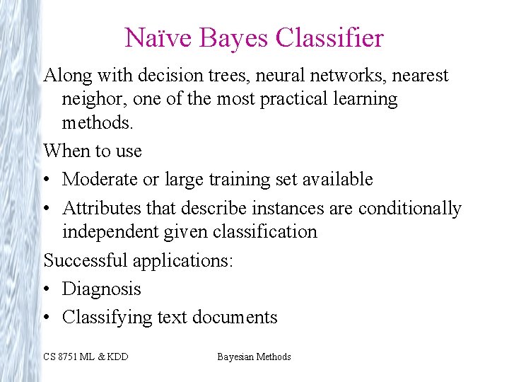 Naïve Bayes Classifier Along with decision trees, neural networks, nearest neighor, one of the