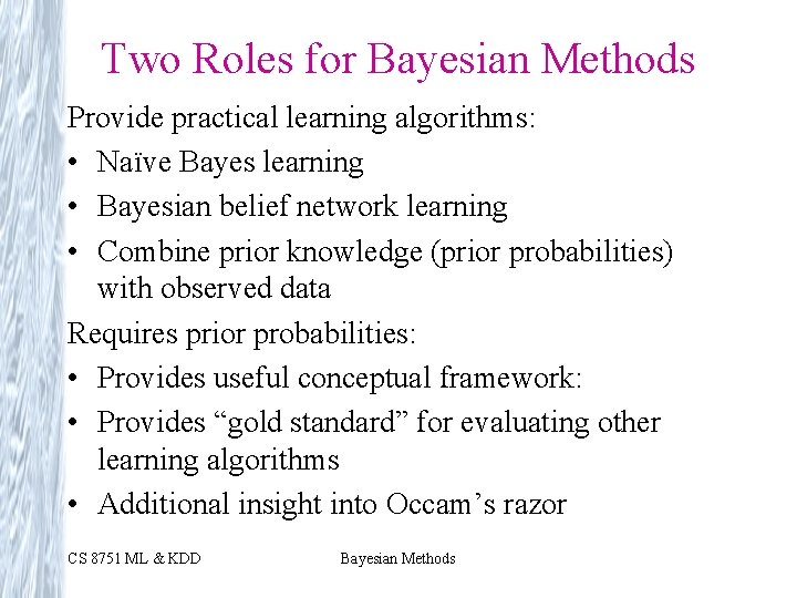 Two Roles for Bayesian Methods Provide practical learning algorithms: • Naïve Bayes learning •