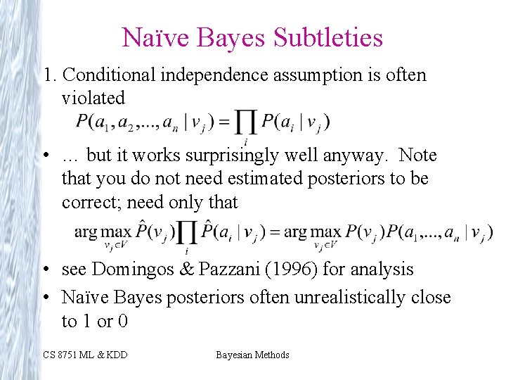 Naïve Bayes Subtleties 1. Conditional independence assumption is often violated • … but it