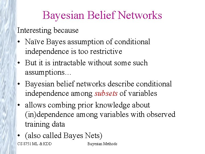 Bayesian Belief Networks Interesting because • Naïve Bayes assumption of conditional independence is too