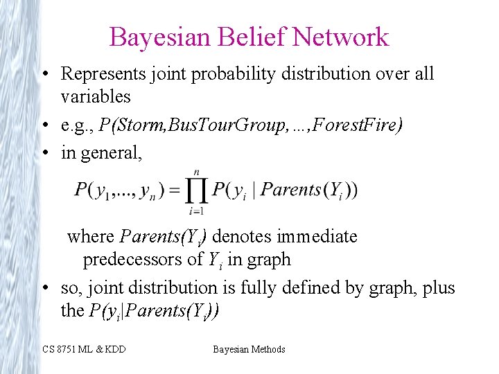 Bayesian Belief Network • Represents joint probability distribution over all variables • e. g.