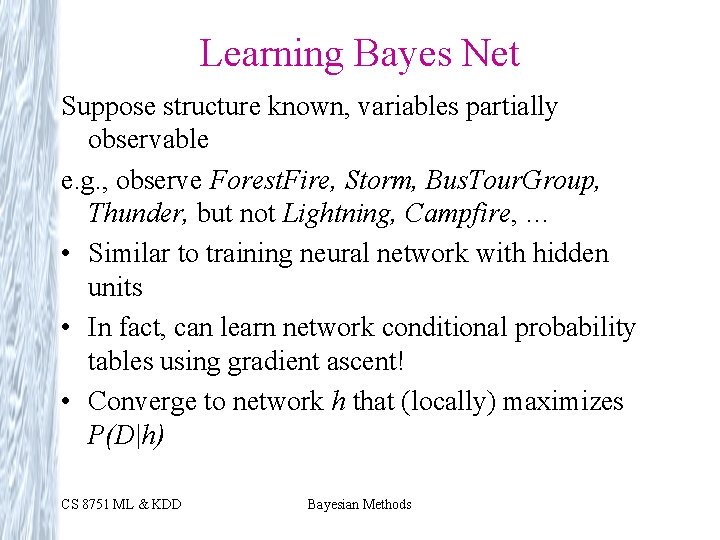 Learning Bayes Net Suppose structure known, variables partially observable e. g. , observe Forest.