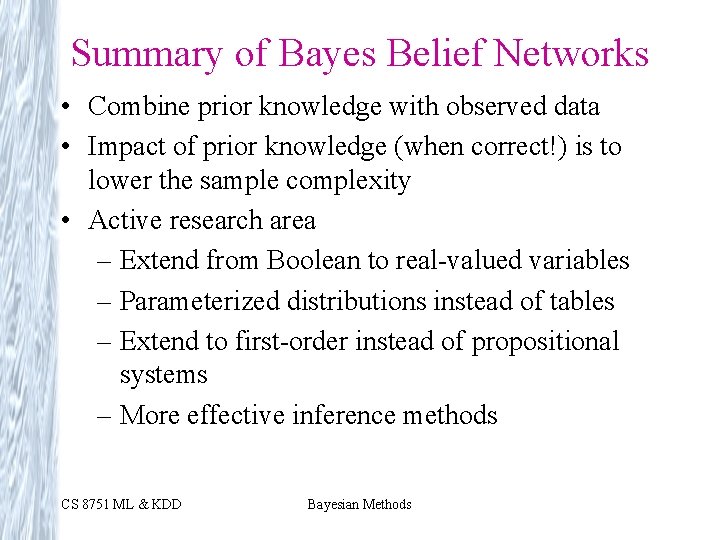 Summary of Bayes Belief Networks • Combine prior knowledge with observed data • Impact