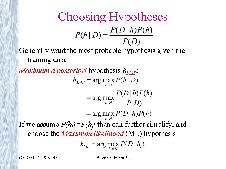 Choosing Hypotheses Generally want the most probable hypothesis given the training data Maximum a