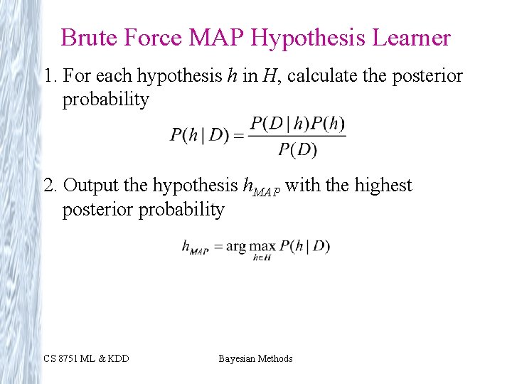 Brute Force MAP Hypothesis Learner 1. For each hypothesis h in H, calculate the