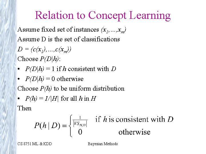 Relation to Concept Learning Assume fixed set of instances (x 1, …, xm) Assume