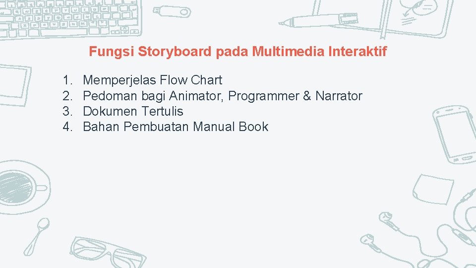 Fungsi Storyboard pada Multimedia Interaktif 1. 2. 3. 4. Memperjelas Flow Chart Pedoman bagi
