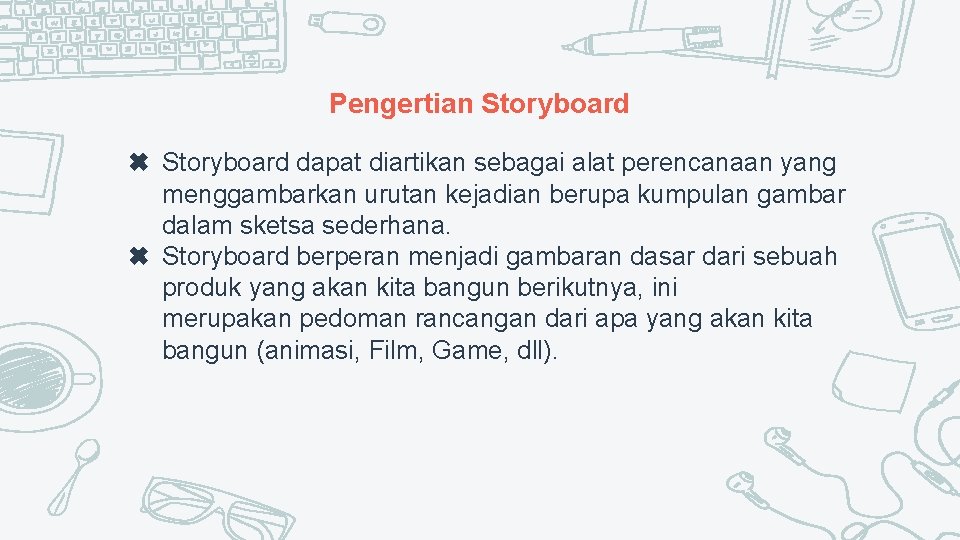 Pengertian Storyboard ✖ Storyboard dapat diartikan sebagai alat perencanaan yang menggambarkan urutan kejadian berupa