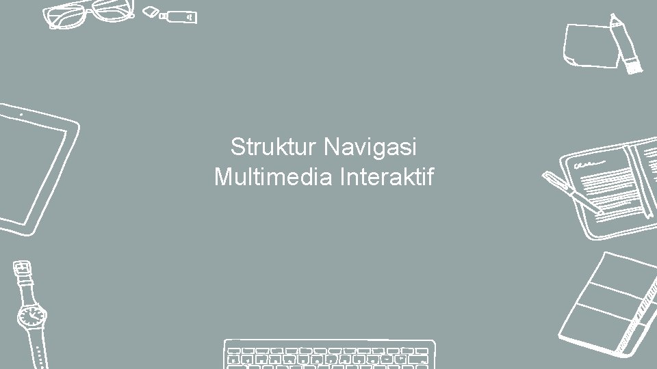 Struktur Navigasi Multimedia Interaktif 