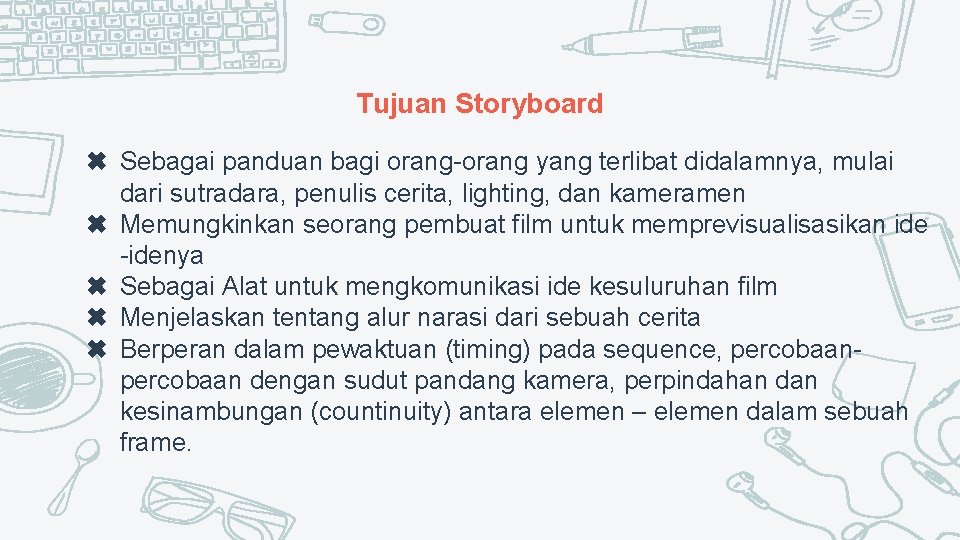 Tujuan Storyboard ✖ Sebagai panduan bagi orang-orang yang terlibat didalamnya, mulai dari sutradara, penulis