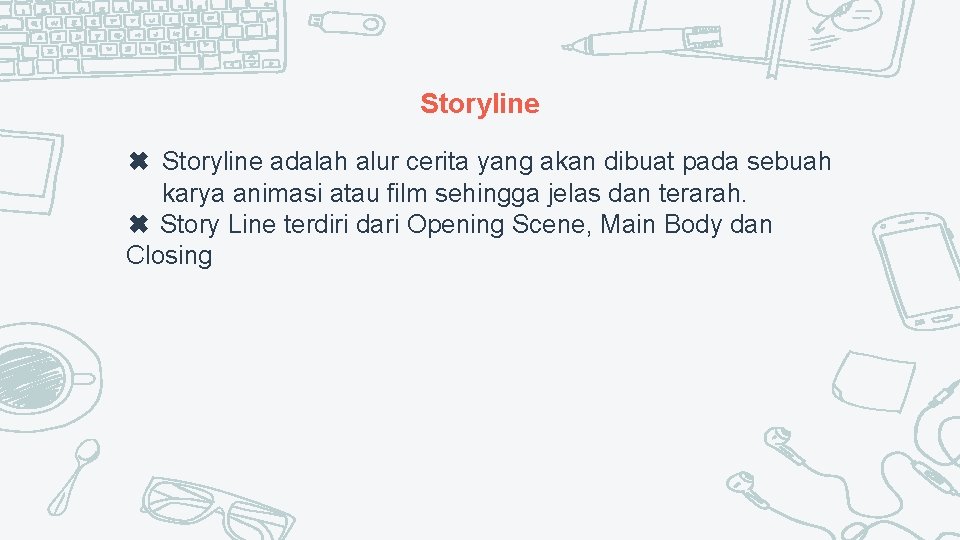 Storyline ✖ Storyline adalah alur cerita yang akan dibuat pada sebuah karya animasi atau