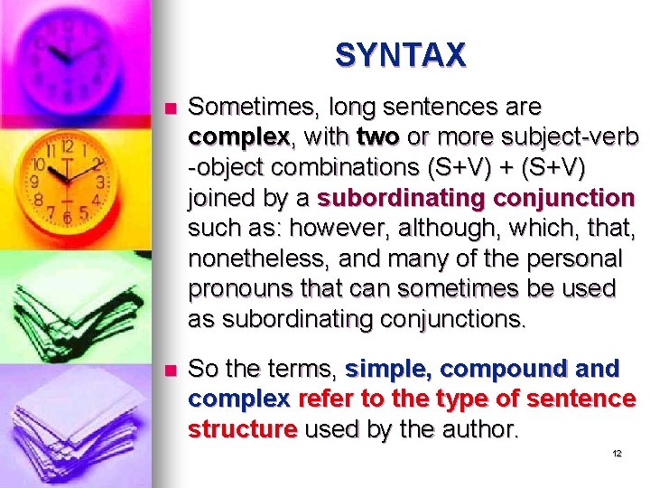 SYNTAX n Sometimes, long sentences are complex, with two or more subject-verb -object combinations
