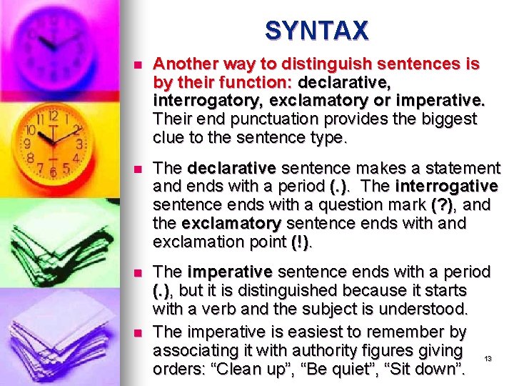 SYNTAX n Another way to distinguish sentences is by their function: declarative, interrogatory, exclamatory