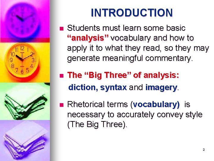 INTRODUCTION n Students must learn some basic “analysis” vocabulary and how to apply it