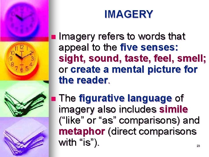 IMAGERY n Imagery refers to words that appeal to the five senses: sight, sound,