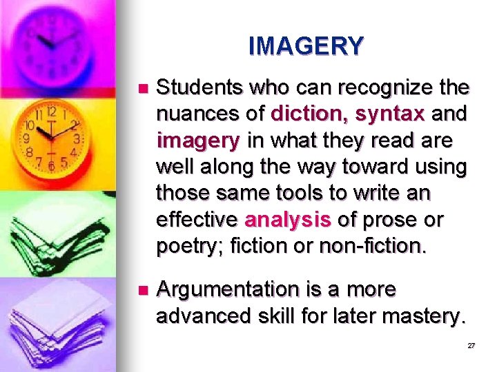 IMAGERY n Students who can recognize the nuances of diction, syntax and imagery in