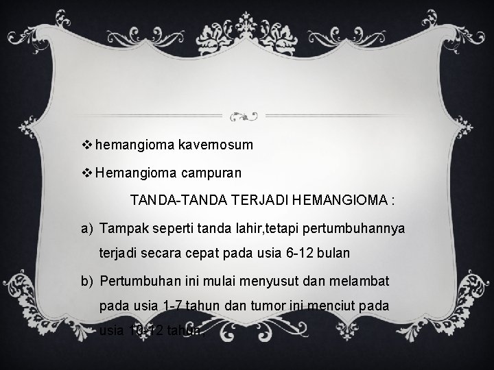 v hemangioma kavernosum v Hemangioma campuran TANDA-TANDA TERJADI HEMANGIOMA : a) Tampak seperti tanda