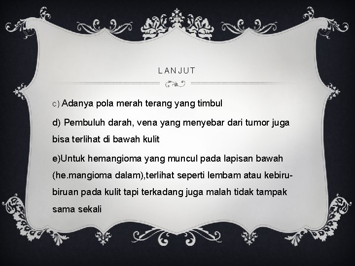 LANJUT c) Adanya pola merah terang yang timbul d) Pembuluh darah, vena yang menyebar