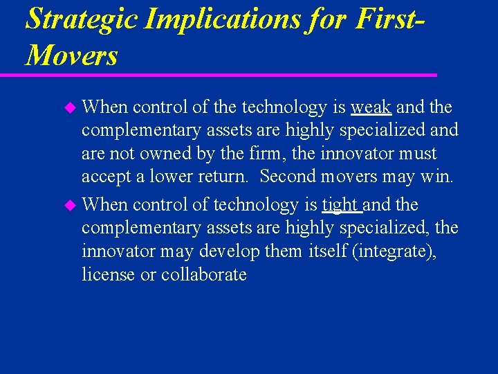 Strategic Implications for First. Movers u When control of the technology is weak and