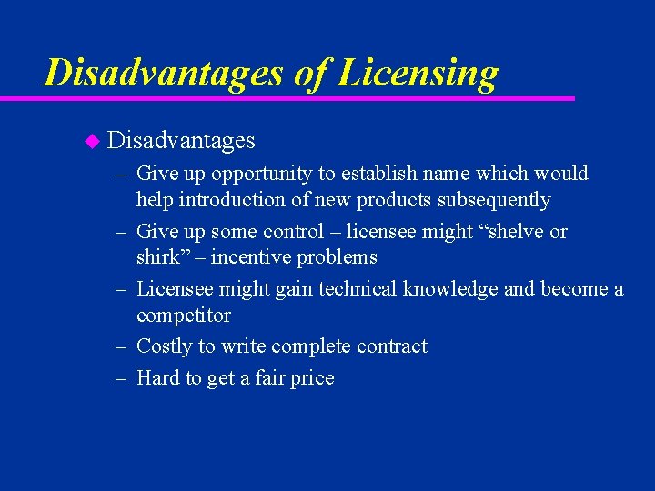 Disadvantages of Licensing u Disadvantages – Give up opportunity to establish name which would