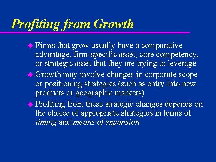 Profiting from Growth u Firms that grow usually have a comparative advantage, firm-specific asset,