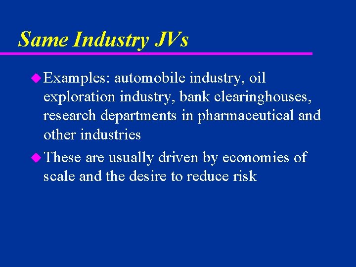 Same Industry JVs u Examples: automobile industry, oil exploration industry, bank clearinghouses, research departments