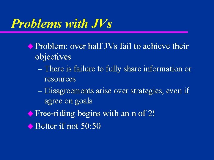 Problems with JVs u Problem: over half JVs fail to achieve their objectives –