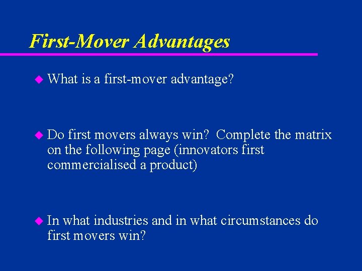 First-Mover Advantages u What is a first-mover advantage? u Do first movers always win?