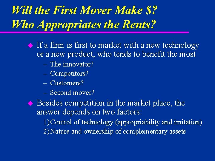 Will the First Mover Make $? Who Appropriates the Rents? u If a firm