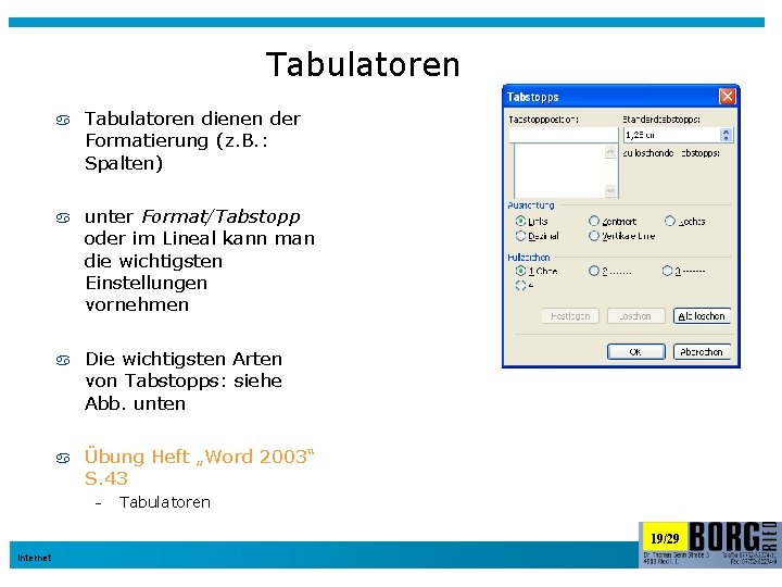 Tabulatoren dienen der Formatierung (z. B. : Spalten) unter Format/Tabstopp oder im Lineal kann