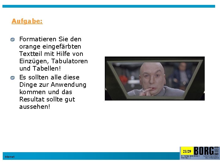 Aufgabe: Formatieren Sie den orange eingefärbten Textteil mit Hilfe von Einzügen, Tabulatoren und Tabellen!