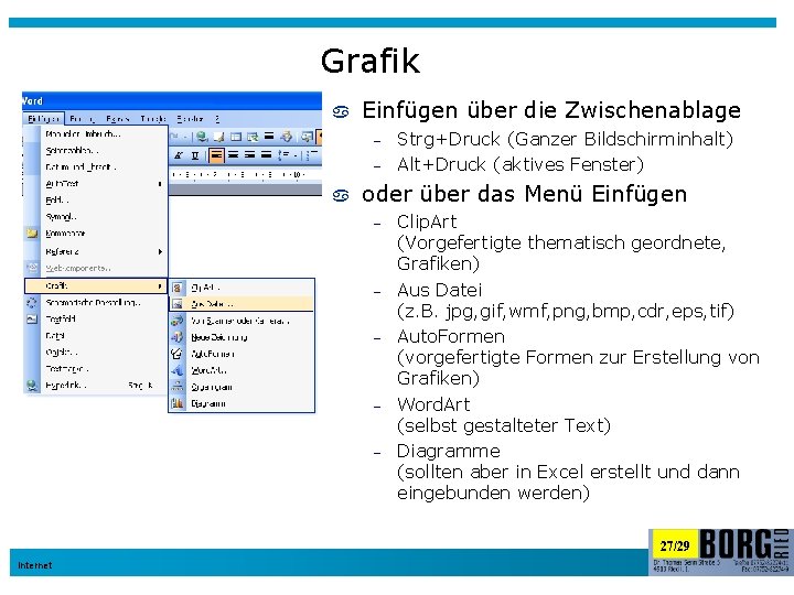 Grafik Einfügen über die Zwischenablage – – Strg+Druck (Ganzer Bildschirminhalt) Alt+Druck (aktives Fenster) oder